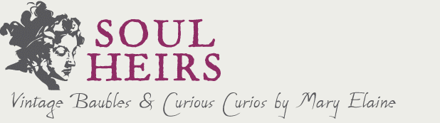 Soul Heirs: Vintage Baubles and Curious Curious by Mary Elaine